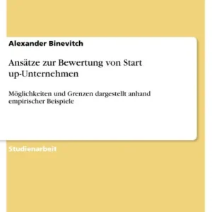Ansätze zur Bewertung von Start up-Unternehmen: Möglichkeiten und Grenzen dargestellt anhand empirischer Beispiele Fast Shipping