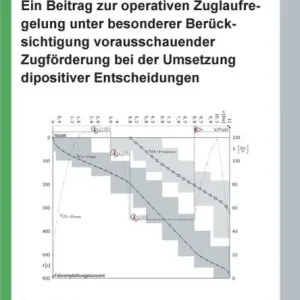 Neues verkehrswissenschaftliches Journal - Ausgabe 23: Ein Beitrag zur operativen Zuglaufregelung unter besonderer Berücksichtigung vorausschauender Zugförderung bei der Umsetzung dispositiver Entscheidungen Flash Sale