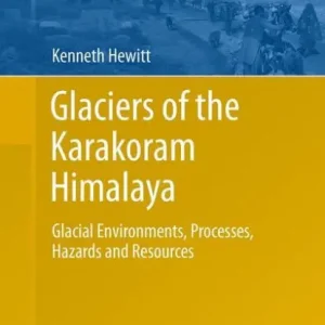 Top Rated Glaciers of the Karakoram Himalaya: Glacial Environments, Processes, Hazards and Resources