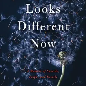 Trusted Brand The World Looks Different Now: A Memoir of Suicide, Faith, and Family