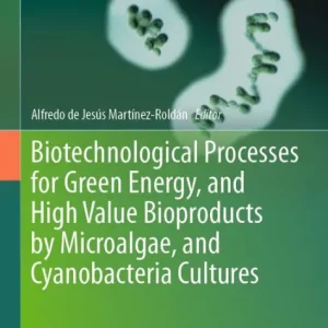 Hassle-Free Returns Biotechnological Processes for Green Energy, and High Value Bioproducts by Microalgae, and Cyanobacteria Cultures