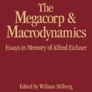 The Megacorp and Macrodynamics: Essays in Memory of Alfred Eichner Deal