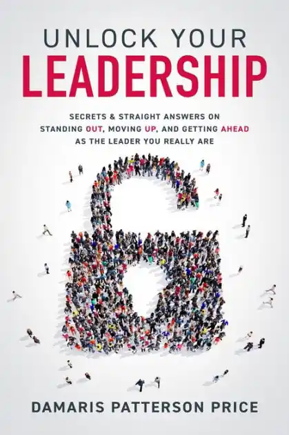 Unlock Your Leadership: Secrets & Straight Answers on Standing Out, Moving Up, and Getting Ahead as the Leader You Really Are Worldwide Shipping