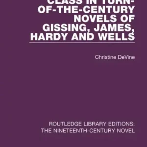 Class in Turn-of-the-Century Novels of Gissing, James, Hardy and Wells Must Have