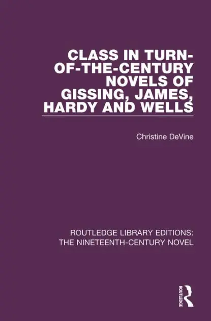 Class in Turn-of-the-Century Novels of Gissing, James, Hardy and Wells Must Have