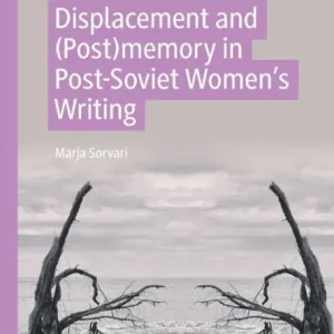 Displacement and (Post)memory in Post-Soviet Women's Writing Special Offer