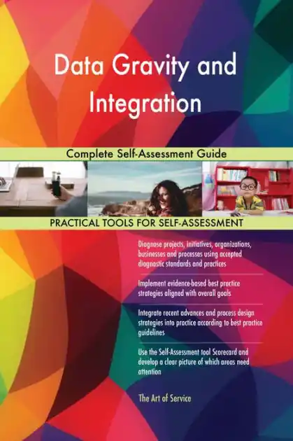 Buy Today Data Gravity and Integration Complete Self-Assessment Guide