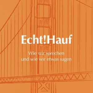 Echt!Hauf - Wie wir sprechen und wie wir etwas sagen: Folgen wir der Stimme unseres Kï¿½rpers, folgen andere unserer Stimme Time-Limited