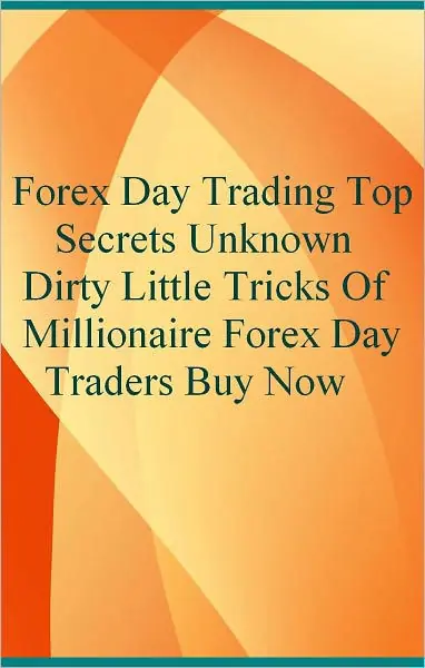 Forex Day Trading Top Secrets Unknown Dirty Little Tricks Of Millionaire Forex Day Traders Buy Now Clearance
