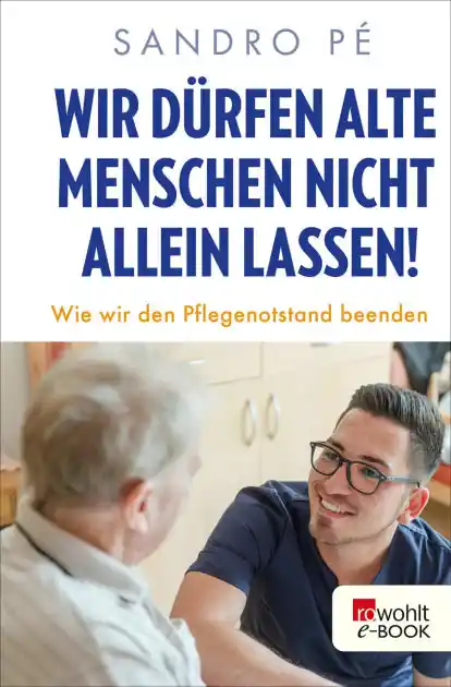 Wir dürfen alte Menschen nicht allein lassen!: Wie wir den Pflegenotstand beenden Shop Now