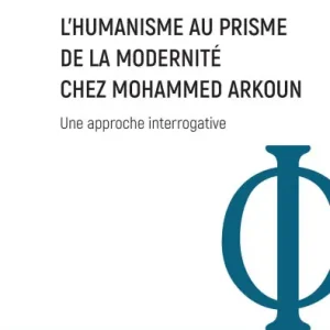 L'Humanisme au prisme de la Modernité chez Mohammed Arkoun: Une approche interrogative Grab Now