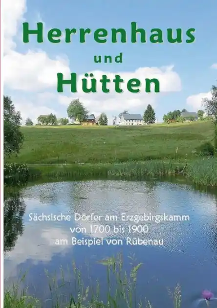 Money Back Guarantee Herrenhaus und H�tten: S�chsische D�rfer am Erzgebirgskamm von 1700 bis 1900 am Beispiel von R�benau