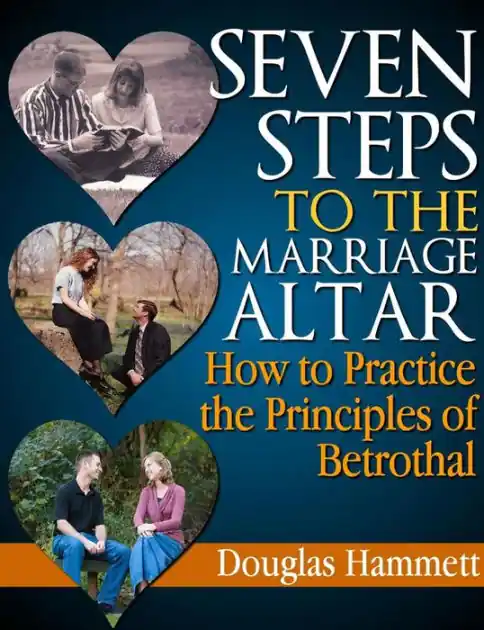 Seven Steps To The Marriage Altar: How to Practice the Principles of Betrothal Exclusive