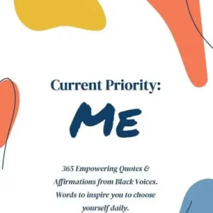 Certified Current Priority: Me: 365 Empowering Quotes and Affirmations from Black Voices. Words to Inspire you to Choose Yourself Daily