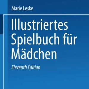 Illustriertes Spielbuch für Mädchen: Unterhaltende und anregende Belustigungen, Spiele und Beschäftigungen für Körper und Geist, im Zimmer sowie im Freien Seasonal Sale