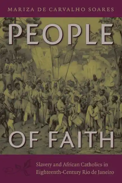 People of Faith: Slavery and African Catholics in Eighteenth-Century Rio de Janeiro Affordable