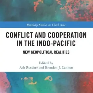 Conflict and Cooperation in the Indo-Pacific: New Geopolitical Realities Markdown