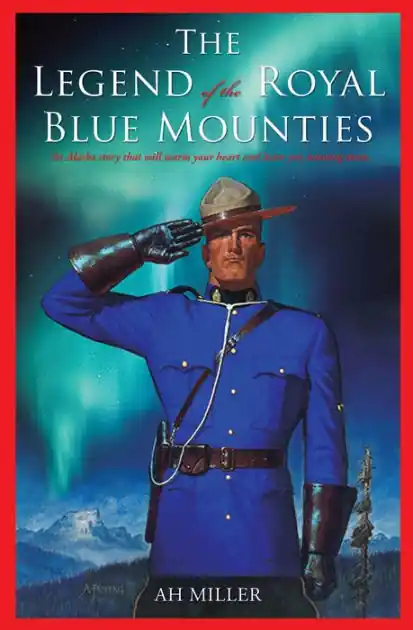 The Legend of the Royal Blue Mounties: An Alaska story that will warm your heart and leave you wanting more. Fan Favorite