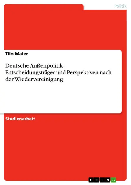 Certified Deutsche Außenpolitik- Entscheidungsträger und Perspektiven nach der Wiedervereinigung