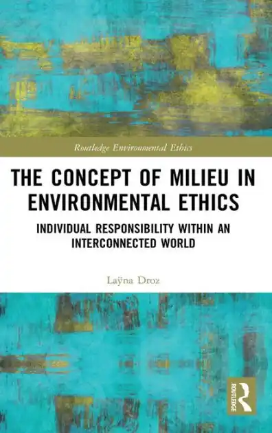 The Concept of Milieu in Environmental Ethics: Individual Responsibility within an Interconnected World Today Only